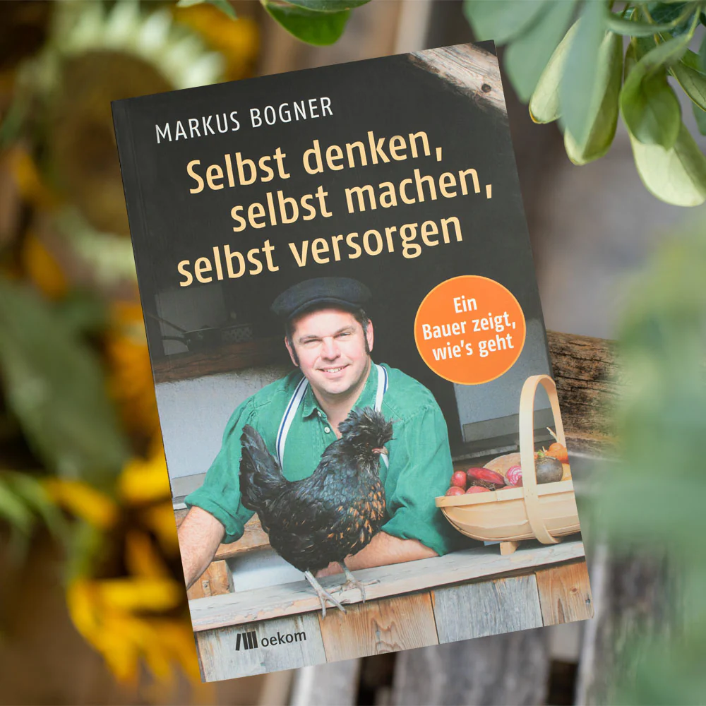 Selbst denken, selbst machen, selbst versorgen - Ein Bauer zeigt, wie´s geht